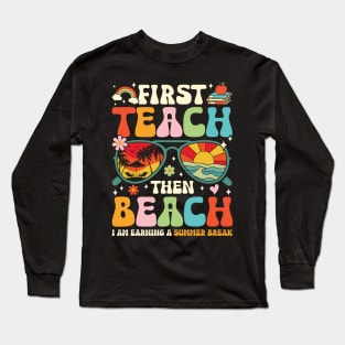 First Teach Then Beach Long Sleeve T-Shirt